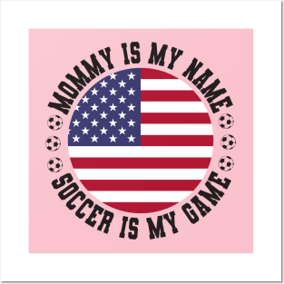 MOMMY IS MY NAME SOCCER IS MY GAME FUNNY SOCCER MOM USA FLAG USA SOCCER AMERICAN FLAG FUNNY SOCCER MOTHER SPORT Posters and Art